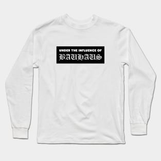 Under The Influence Of Bauhaus Long Sleeve T-Shirt